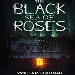 The Black Sea Of Roses: A Novel (Book 1)